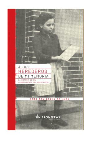 A los herederos de mi memoria - Dora Goniadzky de Hudy